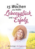In 15 Wochen zu mehr Lebensglück und Erfolg