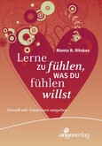 Lerne zu fühlen, was du fühlen willst Lerne zu fühlen, was du fühlen willst