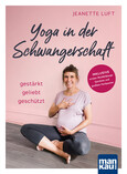 Yoga in der Schwangerschaft. Gestärkt - geliebt - geschützt Yoga in der Schwangerschaft. Gestärkt - geliebt - geschützt
