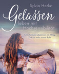 Gelassen leben mit Hochsensibilität Gelassen leben mit Hochsensibilität