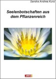 Seelenbotschaften aus dem Pflanzenreich Seelenbotschaften aus dem Pflanzenreich