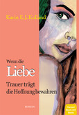 Wenn die Liebe Trauer trägt die Hoffnung bewahren Wenn die Liebe Trauer trägt die Hoffnung bewahren