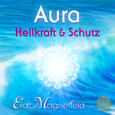 Aura - Heilkraft & Schutz, 1 Audio-CD Aura - Heilkraft & Schutz, 1 Audio-CD