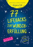 77 Lifehacks zur Wunscherfüllung 77 Lifehacks zur Wunscherfüllung