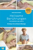 Heilsame Berührungen für Körper und Seele Heilsame Berührungen für Körper und Seele