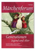 Märchenforum Nr. 97: Generationen - Jugend und Alter im Märchen Märchenforum Nr. 97: Generationen - Jugend und Alter im Märchen